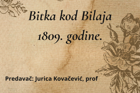 Ne propustite predavanje prof.Jurice Kovačevića o bitci kod Bilaja iz 1809.godine